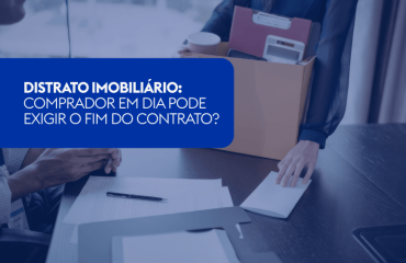 DISTRATO IMOBILIÁRIO: COMPRADOR EM DIA PODE EXIGIR O FIM DO CONTRATO?