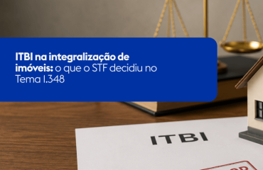ITBI na integralização de imóveis: o que o STF decidiu no Tema 1.348