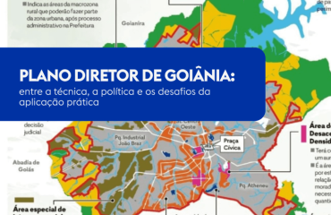 Plano Diretor de Goiânia: entre a técnica, a política e os desafios da aplicação prática