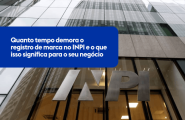 Quanto tempo demora o registro de marca no INPI e o que isso significa para o seu negócio