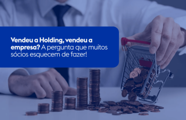 Vendeu a Holding, vendeu a empresa? A pergunta que muitos sócios esquecem de fazer!