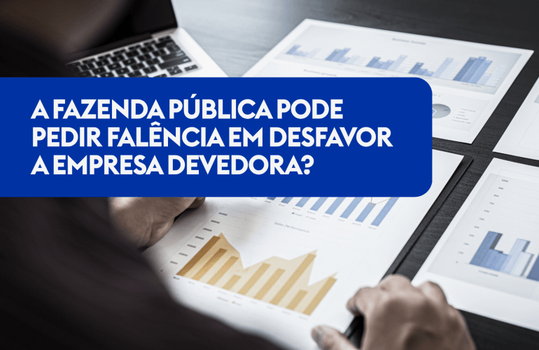 A Fazenda Pública Pode Pedir Falência em desfavor a Empresa devedora? O STJ Diz Que Sim - Entenda a Decisão da 3ª Turma