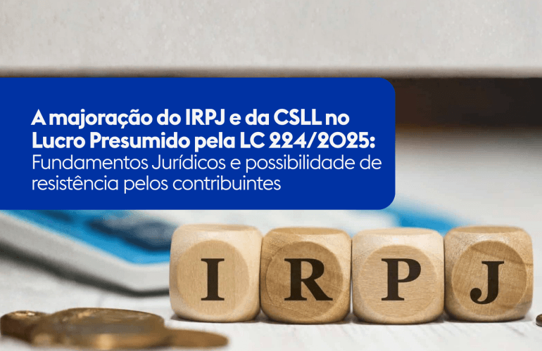 A majoração do IRPJ e da CSLL no Lucro Presumido pela LC 224/2025: Fundamentos Jurídicos e possibilidade de resistência pelos contribuintes