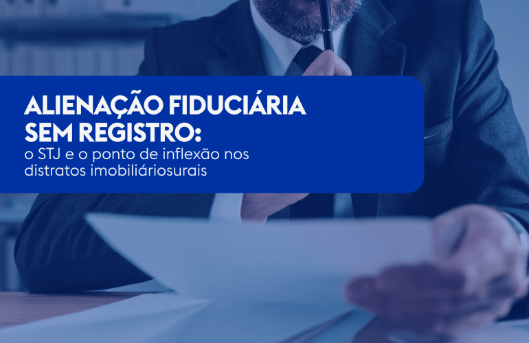 Alienação fiduciária sem registro: o STJ e o ponto de inflexão nos distratos imobiliários