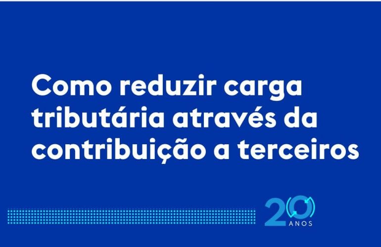Como reduzir carga tributária através da contribuição a terceiros