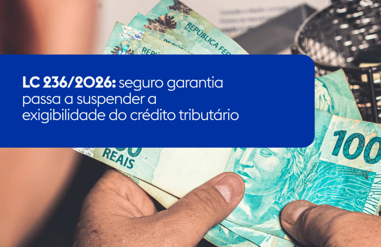 LC 236/2026: seguro garantia passa a suspender a exigibilidade do crédito tributário