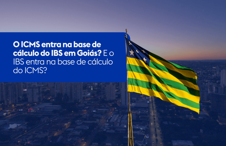 O ICMS entra na base de cálculo do IBS em Goiás? E o IBS entra na base de cálculo do ICMS?