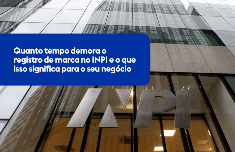 Quanto tempo demora o registro de marca no INPI e o que isso significa para o seu negócio